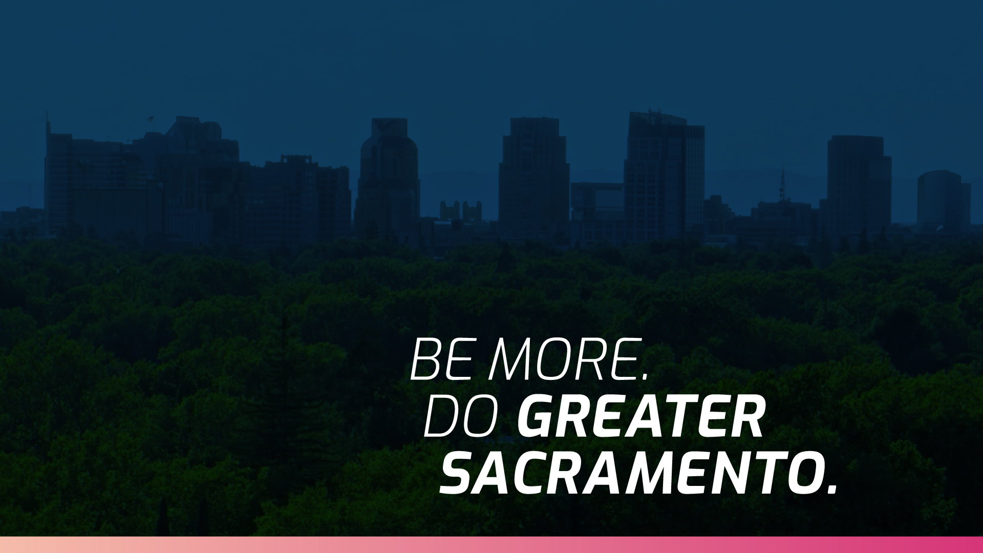 Be more. Do Greater Sacramento.