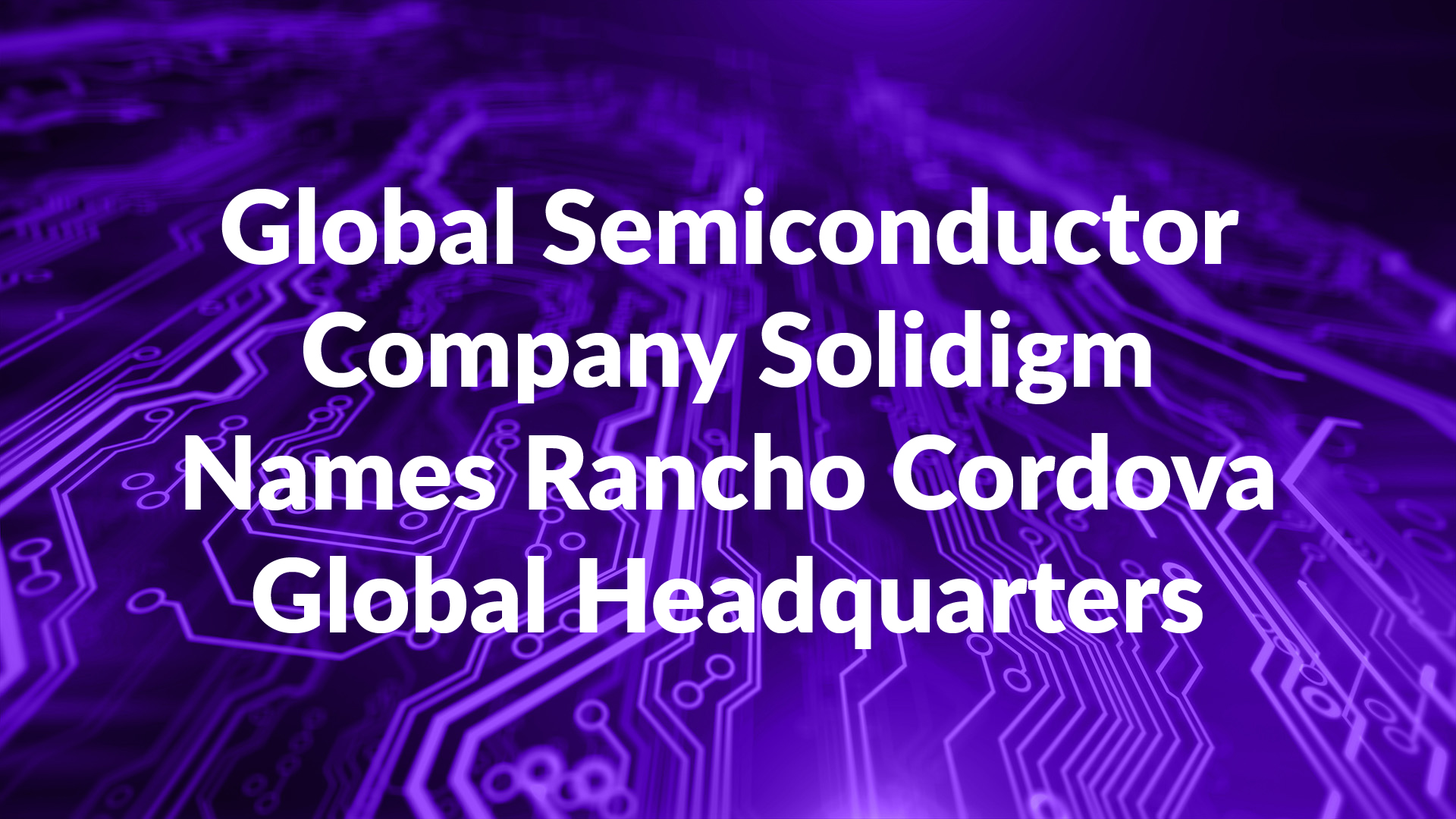 Global Semiconductor Company Solidigm Names Rancho Cordova Global Headquarters